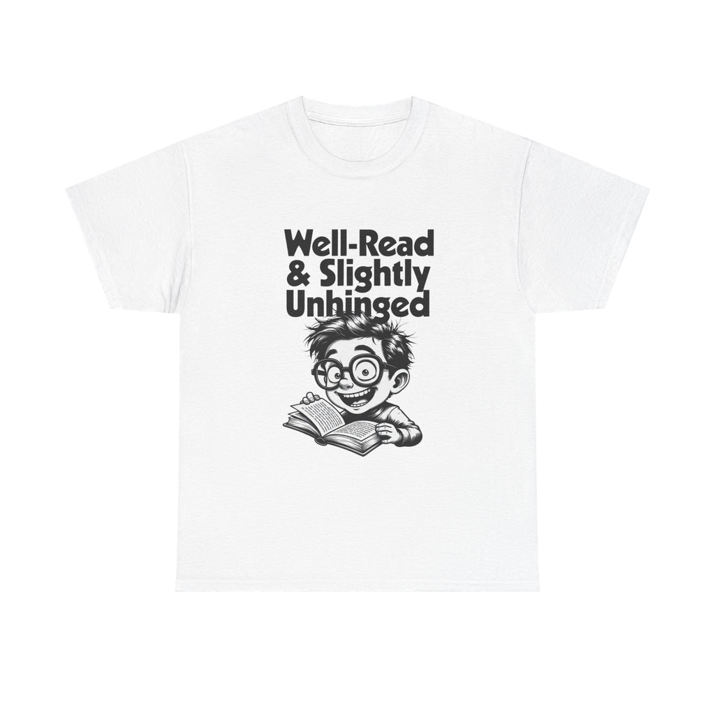 White t-shirt printed with bold black 'Well-Read & Slightly Unhinged' type with a gleeful cartoon reader