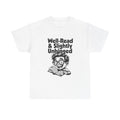 White t-shirt printed with bold black 'Well-Read & Slightly Unhinged' type with a gleeful cartoon reader