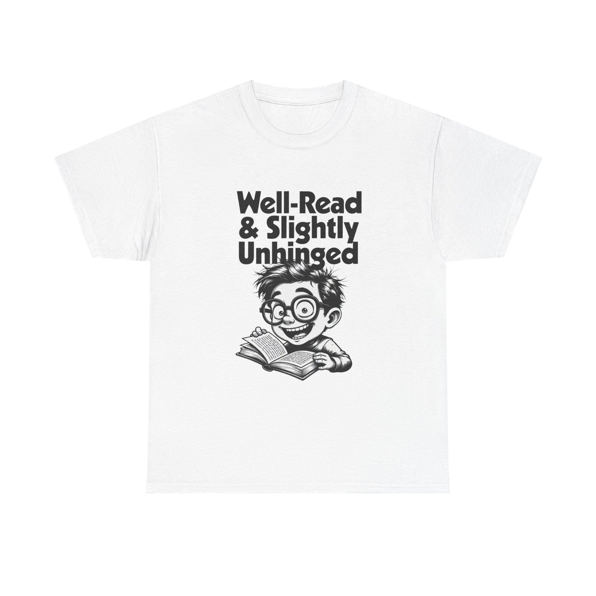 White t-shirt printed with bold black 'Well-Read & Slightly Unhinged' type with a gleeful cartoon reader